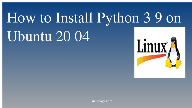 How to Install Python 3 9 on Ubuntu 20 04