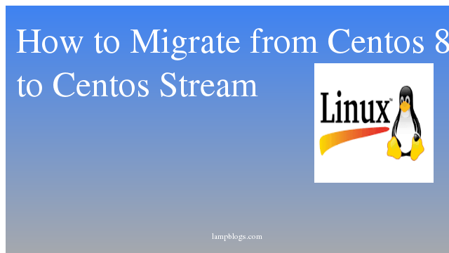 How to Migrate from Centos 8 to Centos Stream