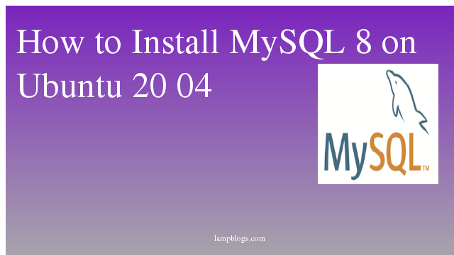 How to Install MySQL 8 on Ubuntu 20 04