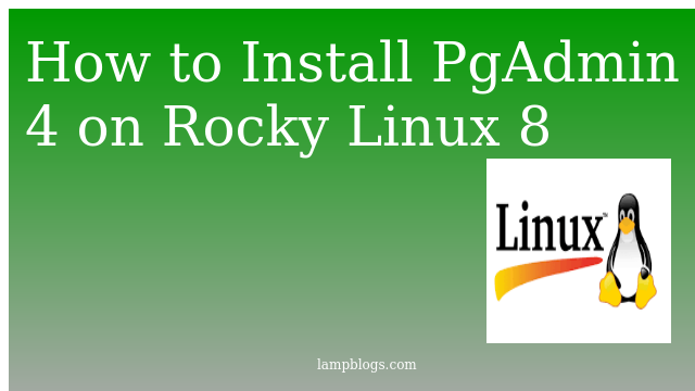 How to Install PgAdmin 4 on Rocky Linux 8