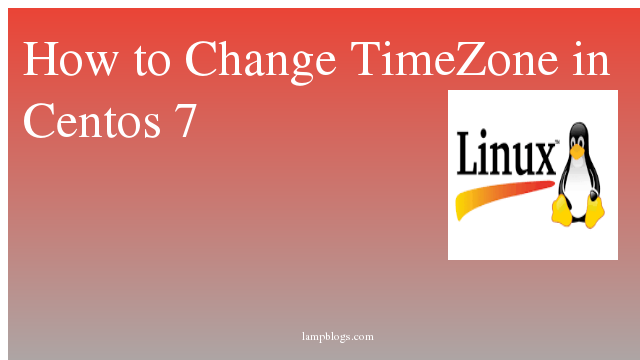 How to Change TimeZone in Centos 7